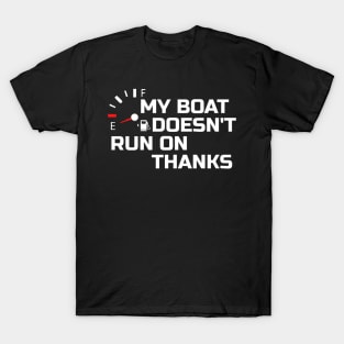 My Boat Doesnt Run On Thanks T-Shirt